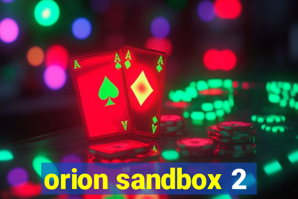 orion sandbox 2